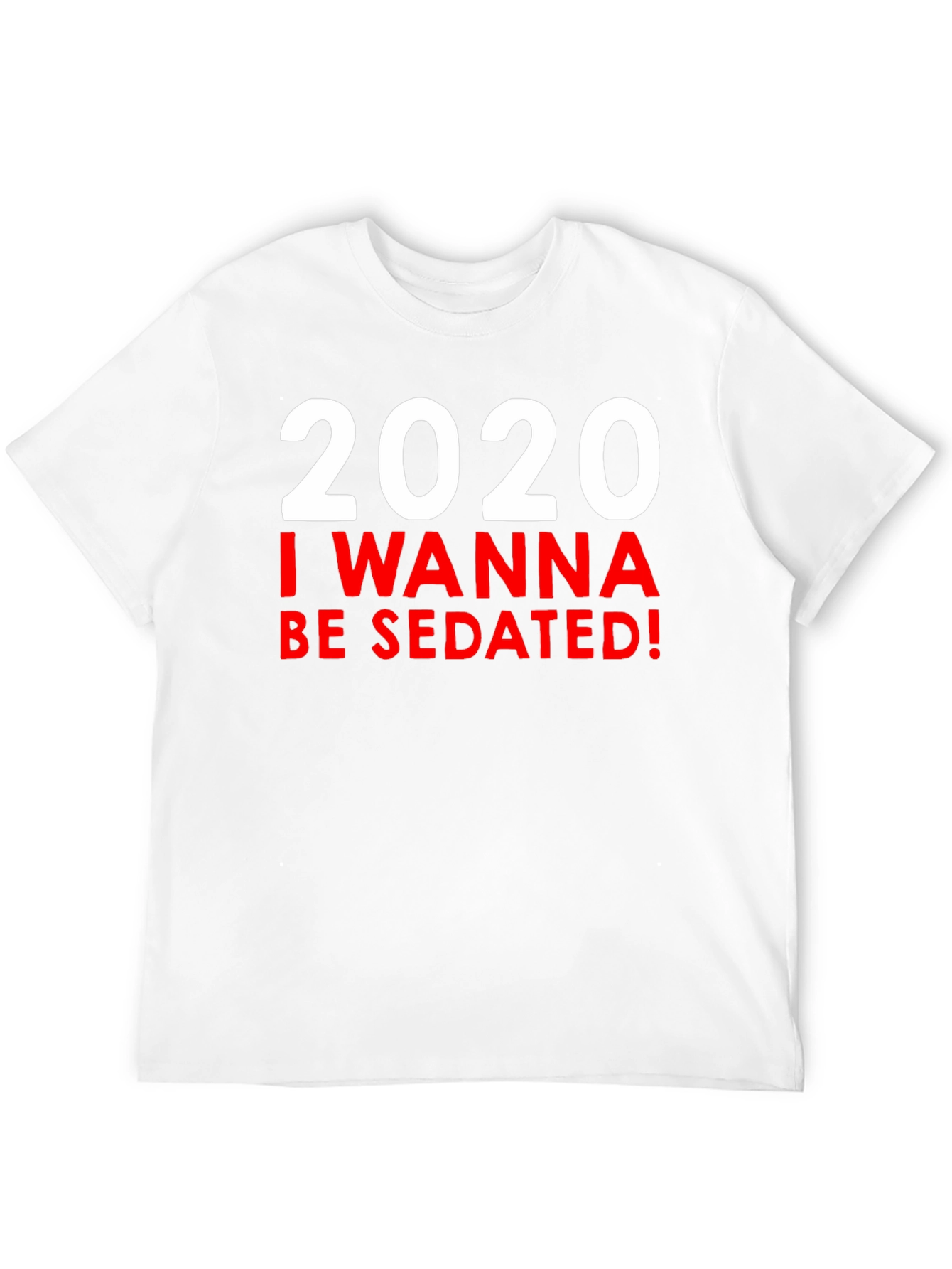Camiseta 2020 I Wanna Be Sedated!