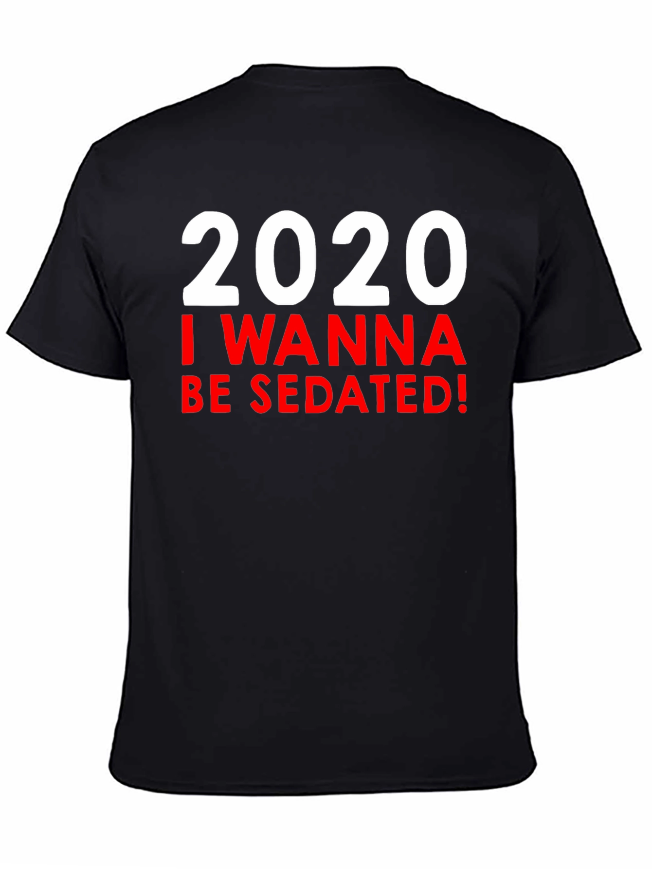 Camiseta 2020 I Wanna Be Sedated!