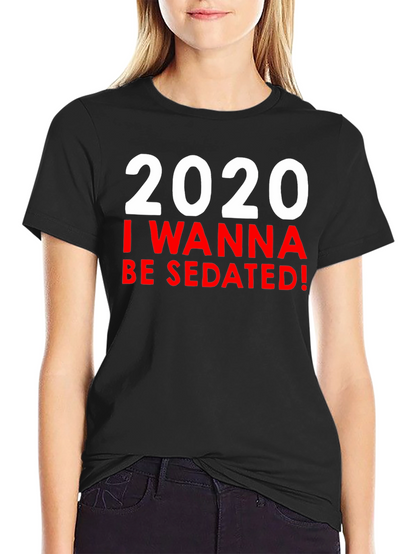 Camiseta 2020 I Wanna Be Sedated!