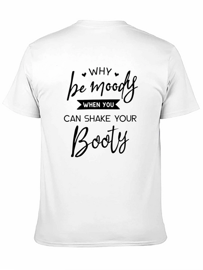 Camiseta Negra: Why Be Moody Shake Your Booty
