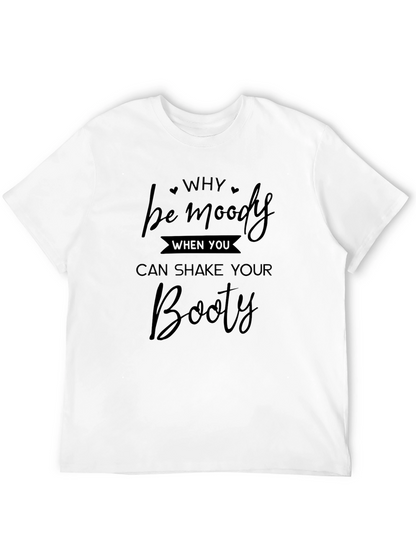 Camiseta Negra: Why Be Moody Shake Your Booty