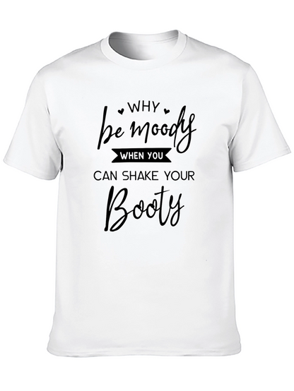 Camiseta Negra: Why Be Moody Shake Your Booty