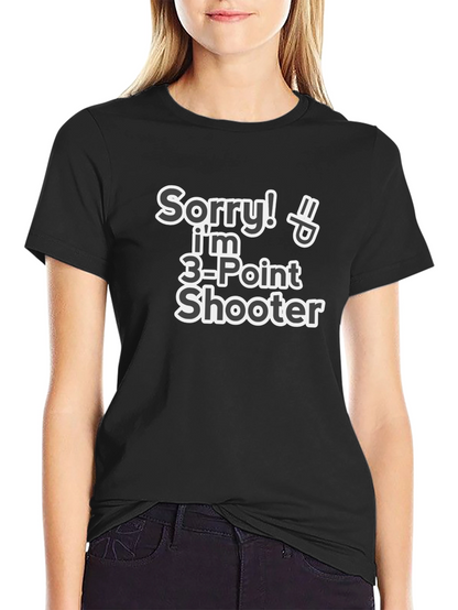 Camiseta Divertida: Sorry! Soy 3-Point Shooter
