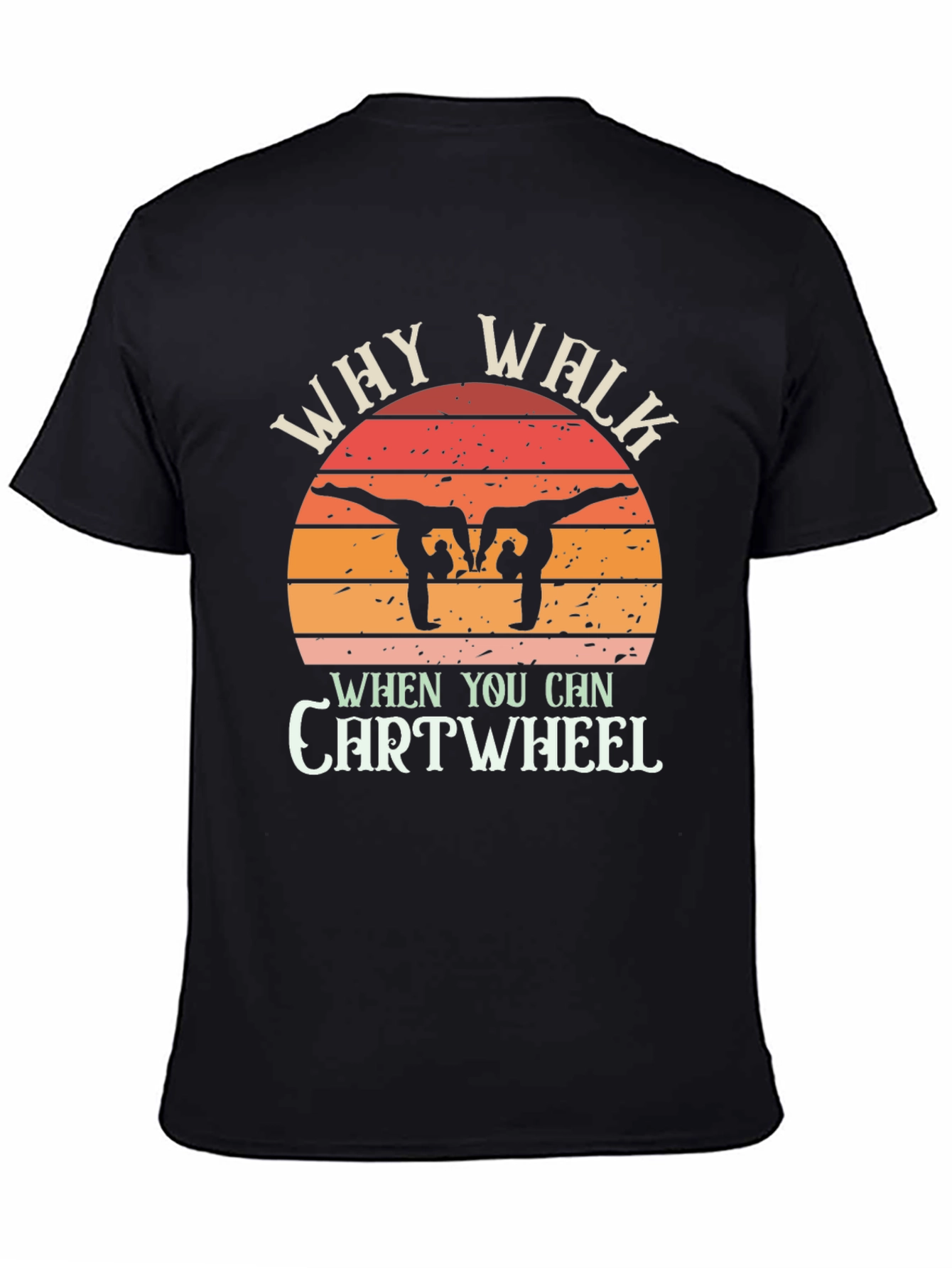 Camiseta Negra Why Walk When You Can Cartwheel
