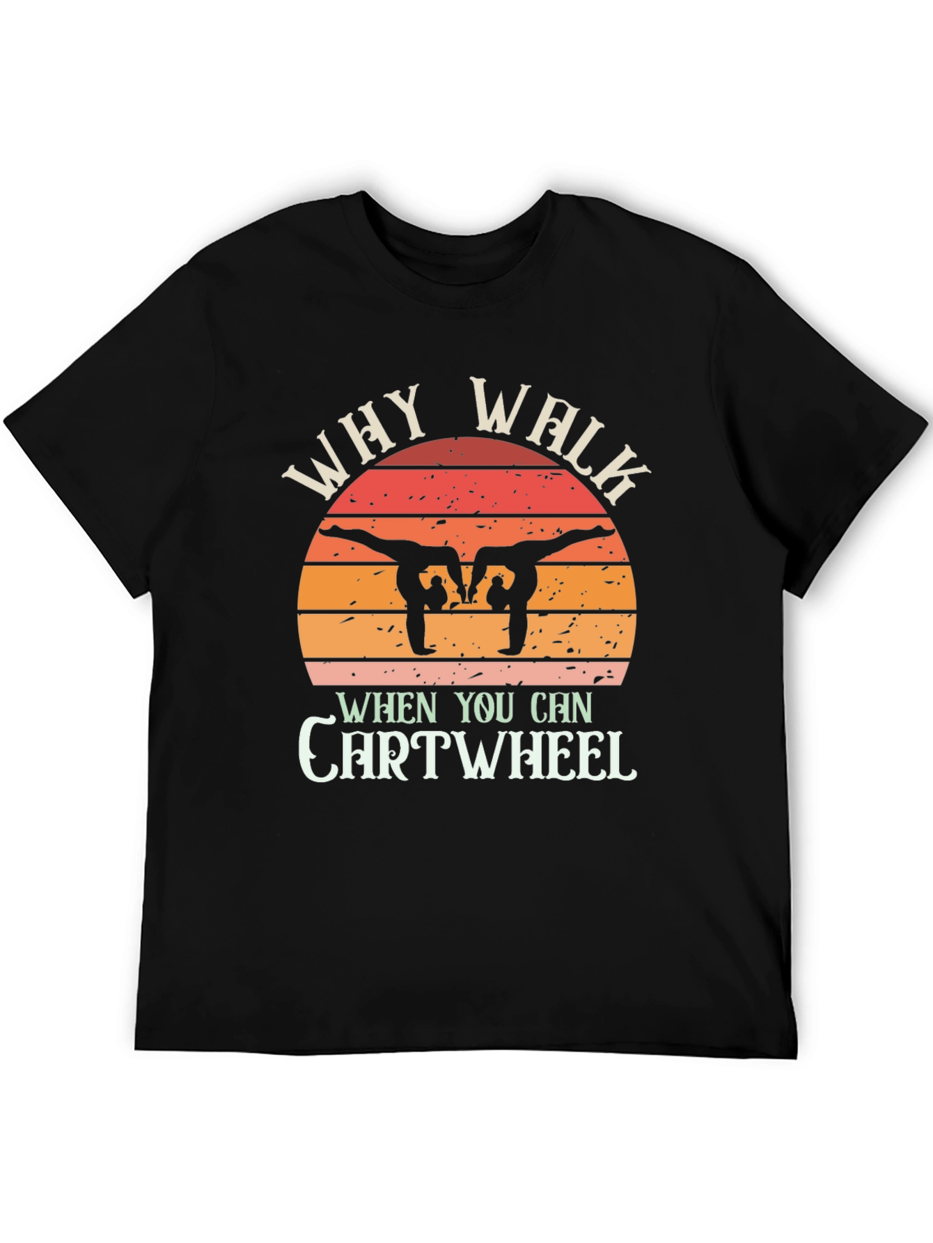 Camiseta Negra Why Walk When You Can Cartwheel