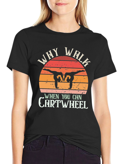 Camiseta Negra Why Walk When You Can Cartwheel