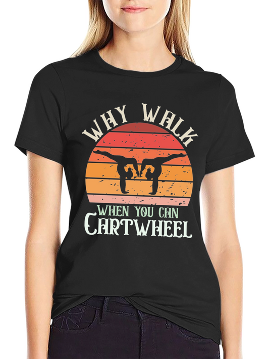 Camiseta Negra Why Walk When You Can Cartwheel