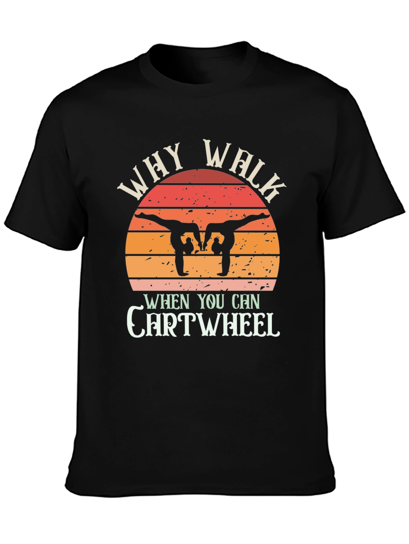 Camiseta Negra Why Walk When You Can Cartwheel