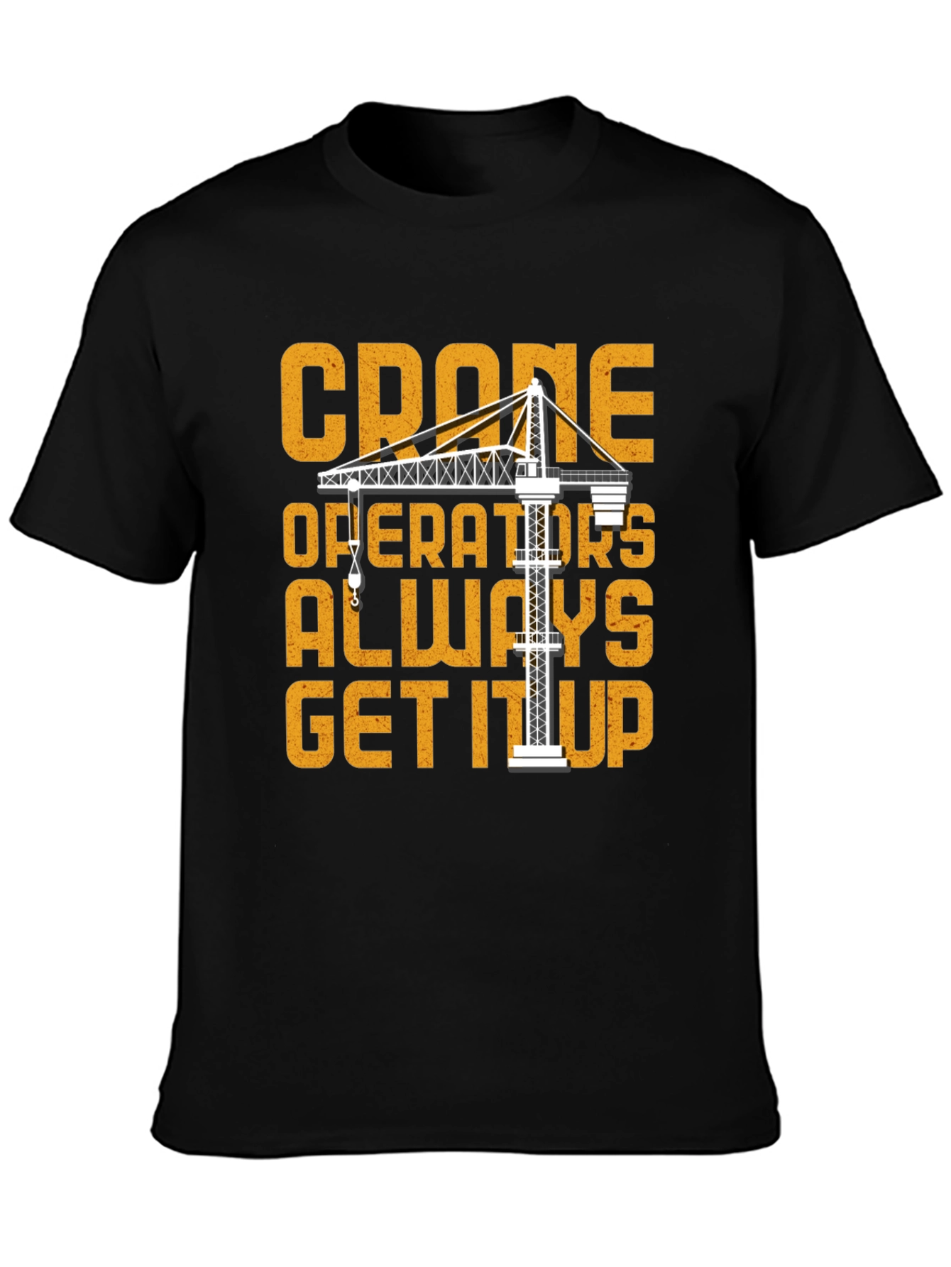 Camiseta Negra Crane Operators Always Get It Up